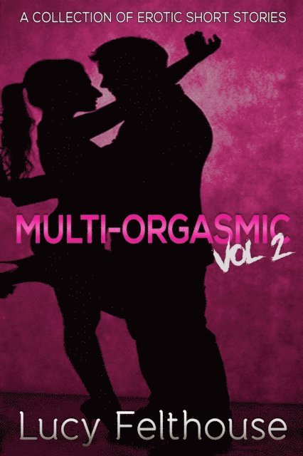 Lucy Felthouse - Multi-Orgasmic Vol 2, E-bok
