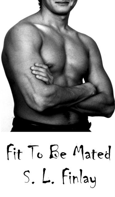 S. L. Finlay - Fit To Be Mated, E-bok