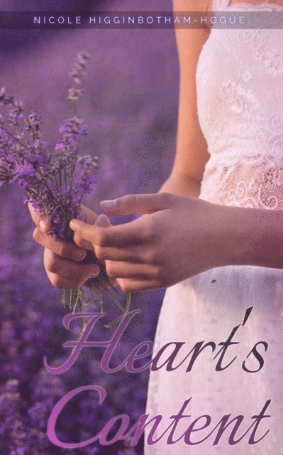 Nicole Higginbotham-Hogue - Heart's Content, E-bok