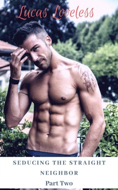 Lucas Loveless - Seducing the Straight Neighbor Part Two, E-bok