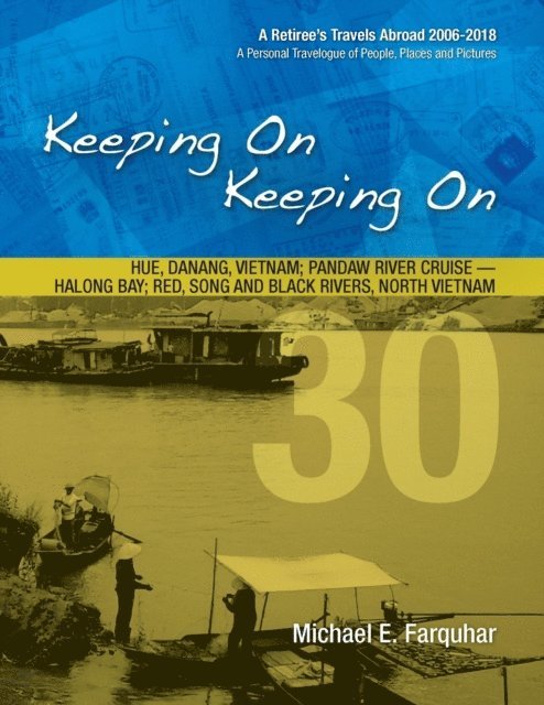 Michael Farquhar - Keeping On Keeping On---30---Hue, Danang, Vietnam; Pandaw River Cruise---Halong Bay; Red Song and Black Rivers, North Vietnam, E-bok. Tillgänglighet: Lägg i varukorg