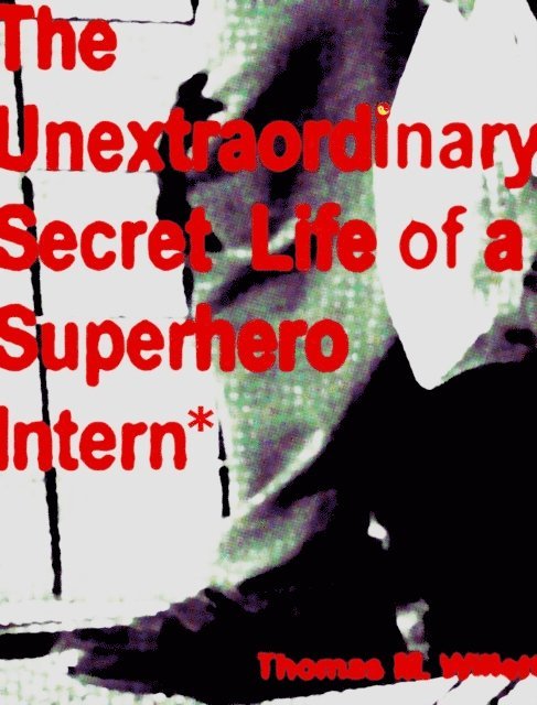 Thomas M. Willett - Unextraordinary Secret Life of a Superhero Intern, E-bok. Tillgänglighet: Lägg i varukorg