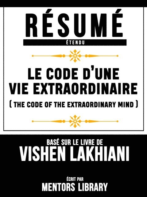 Mentors Library - Resume Etendu: Le Code D'une Vie Extraordinaire (The Code Of The Extraordinary Mind) - Base Sur Le Livre De Vishen Lakhiani, E-bok