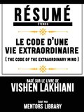Resume Etendu: Le Code D'une Vie Extraordinaire (The Code Of The Extraordinary Mind) - Base Sur Le Livre De Vishen Lakhiani
