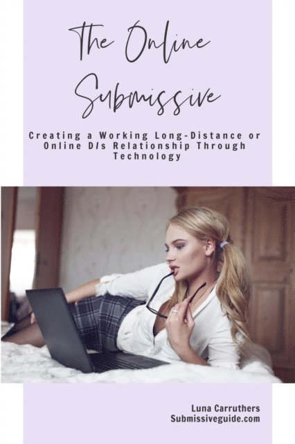 Online Submissive: Creating a Working Long-Distance or Online D/s Relationship Through Technology