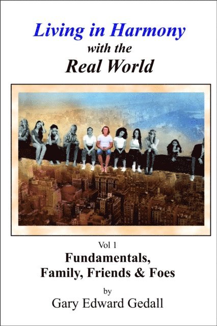 Gary Edward Gedall - Living in Harmony with the Real World Vol 1: Fundamentals, Family & Friends, E-bok. Tillgänglighet: Lägg i varukorg