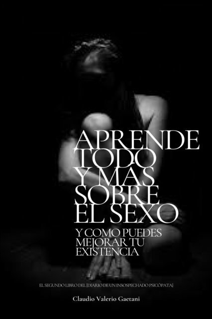 Claudio Valerio Gaetani - Aprende Todo y Mas Sobre El Sexo y como puedes mejorar tu existencia, E-bok. Tillgänglighet: Lägg i varukorg