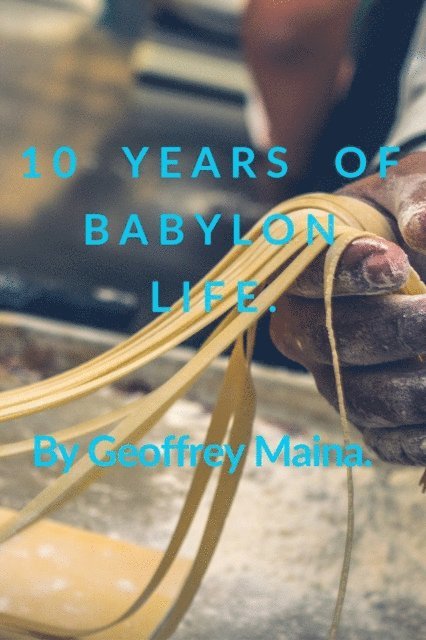 Geoffrey Maina - 10 Years of Babylon Life., E-bok. Tillgänglighet: Lägg i varukorg