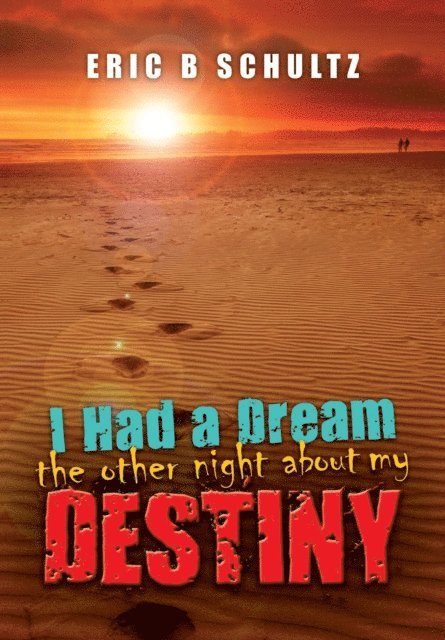 Eric B Schultz - I Had a Dream the other night about my Destiny, E-bok
