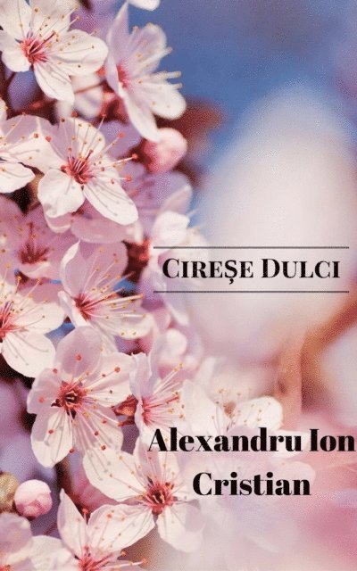 Alexandru Cristian - Cirese Dulci, E-bok