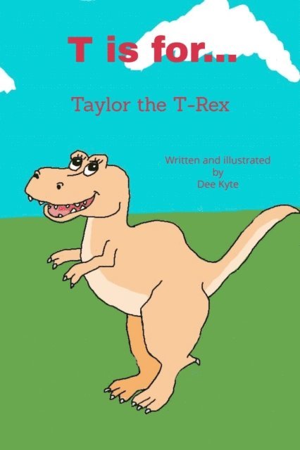 Dee Kyte - T is for... Taylor the T-Rex, E-bok. Tillgänglighet: Lägg i varukorg