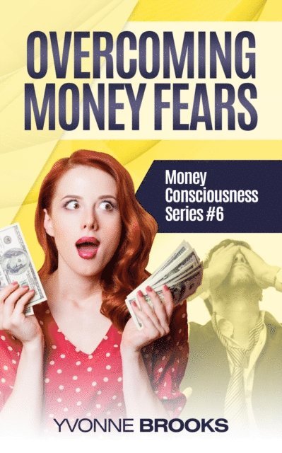 Yvonne Brooks - Overcoming Money Fears: Financial Consciousness Series #6, E-bok. Tillgänglighet: Lägg i varukorg