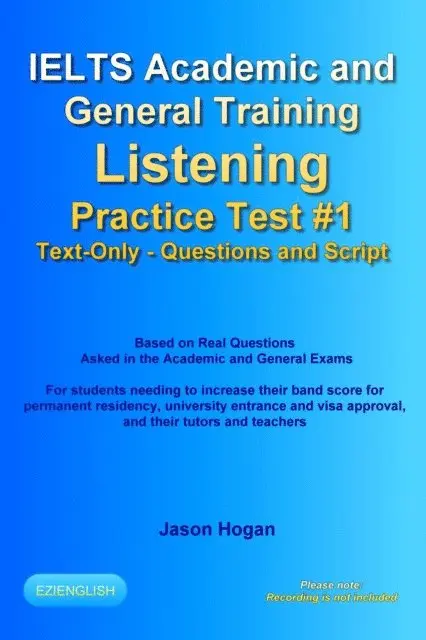 Jason Hogan - IELTS Academic and General Training Listening Practice Test #1. Based on Real Questions Asked in the Exams. Text-Only. Questions and Scripts., E-bok. Tillgänglighet: Lägg i varukorg