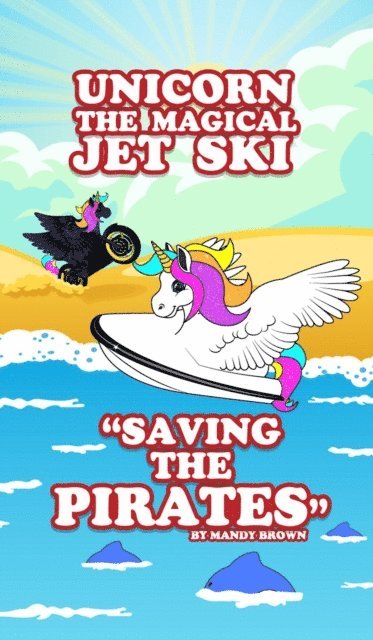 Mandy Brown - Unicorn the Magical Jet Ski - &quote;Saving the Pirates&quote;, E-bok. Tillgänglighet: Lägg i varukorg