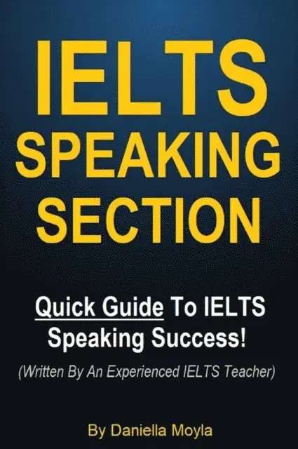 Daniella Moyla - IELTS Speaking Section - Quick Guide To IELTS Speaking Success! (Written By An Experienced IELTS Teacher), E-bok. Tillgänglighet: Lägg i varukorg