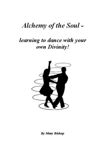 Mary Bishop - Alchemy of the Soul - learning to dance with your own Divinity, E-bok