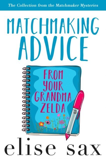 Elise Sax - Matchmaking Advice From Your Grandma Zelda (The Collection from the Matchmaker Mysteries), E-bok