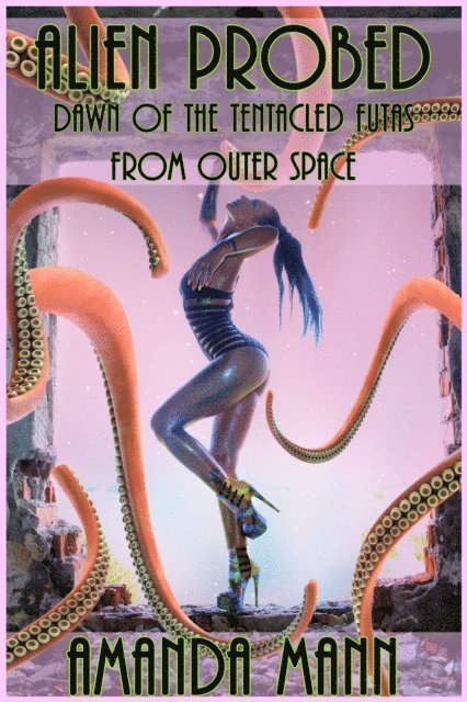 Amanda Mann - Alien Probed: Dawn of the Tentacled Futas From Outer Space, E-bok