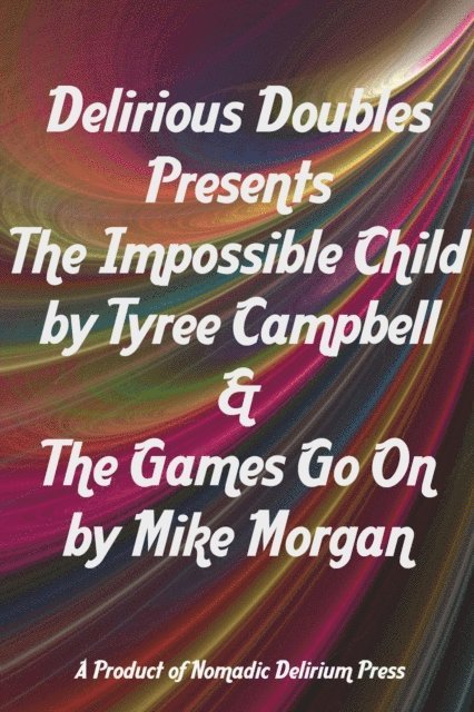 Tyree Campbell - Delirious Doubles Presents The Impossible Child & The Games Go On, E-bok