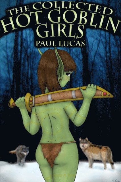 Paul Lucas - Collected Hot Goblin Girls, E-bok