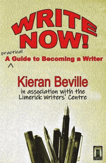 Kieran Beville - Write Now - A Practical Guide to Becoming a Writer, E-bok