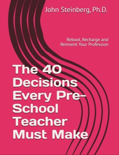 John Steinberg - 40 Decisions Every School Pre-School Teacher Must Make, E-bok