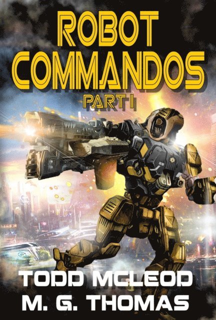 Michael G. Thomas, Todd McLeod - Robot Commandos: The Dragoon War: Ep 1, E-bok