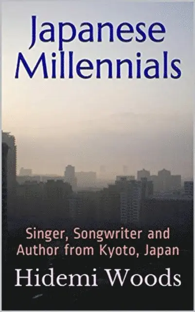 Hidemi Woods - Japanese Millennials: Singer, Songwriter and Author from Kyoto, Japan, E-bok. Tillgänglighet: Lägg i varukorg
