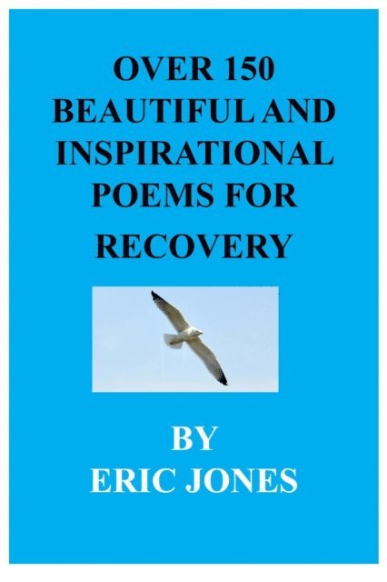 Eric Jones - Over 150 Beautiful and Inspirational Poems for Recovery, E-bok