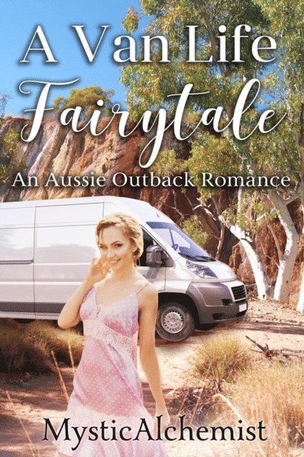 MysticAlchemist - Van Life Fairytale : An Aussie Outback Romance, E-bok