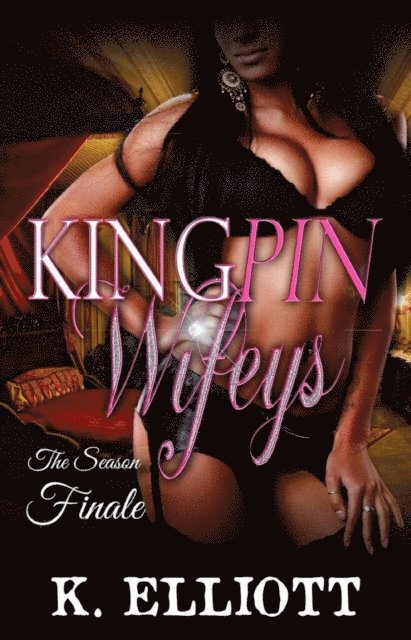 K Elliott - Kingpin Wifeys Part 8: Finale for Season 1, E-bok