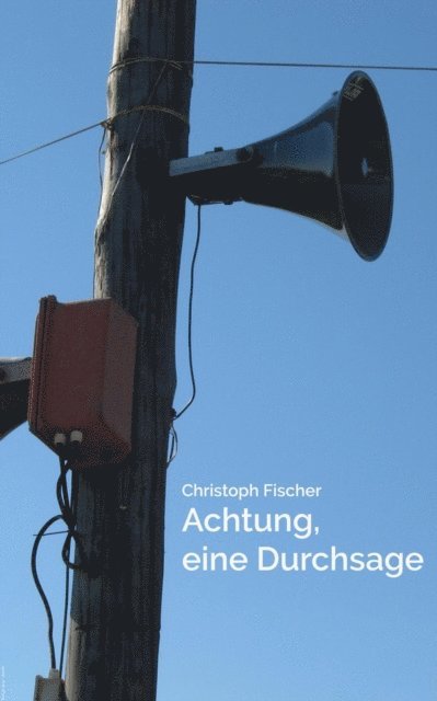 Christoph Fischer - Achtung, eine Durchsage!, E-bok