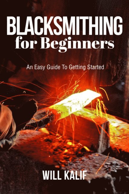 Will Kalif - Blacksmithing for Beginners, E-bok. Tillgänglighet: Lägg i varukorg