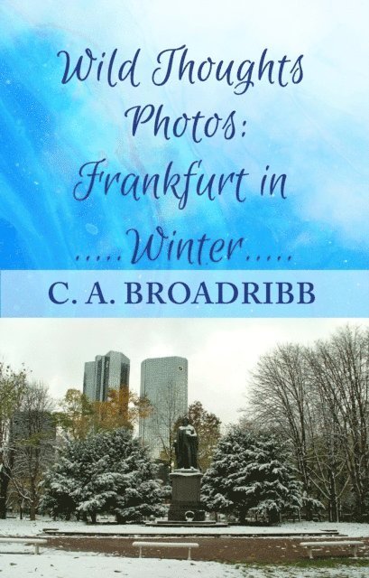 C. A. Broadribb - Wild Thoughts Photos:  Frankfurt in Winter, E-bok. Tillgänglighet: Lägg i varukorg