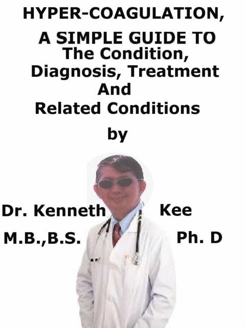 Kenneth Kee - Hyper-coagulation, A Simple Guide To The Condition, Diagnosis, Treatment And Related Conditions, E-bok. Tillgänglighet: Lägg i varukorg