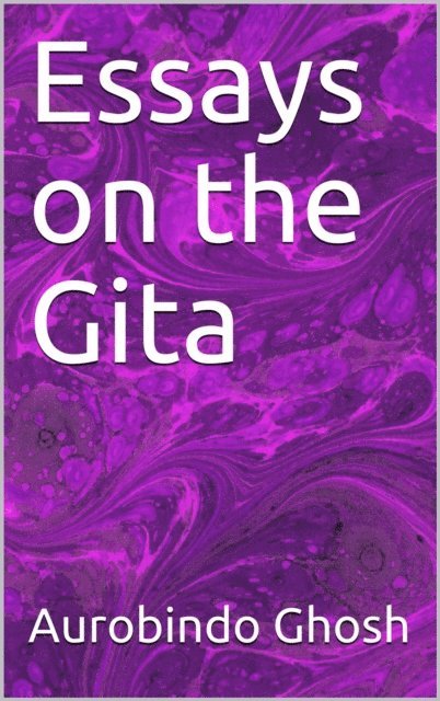 Aurobindo Ghosh - Essays on The Gita, E-bok