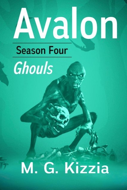M. G. Kizzia - Avalon, Season Four, Ghouls, E-bok