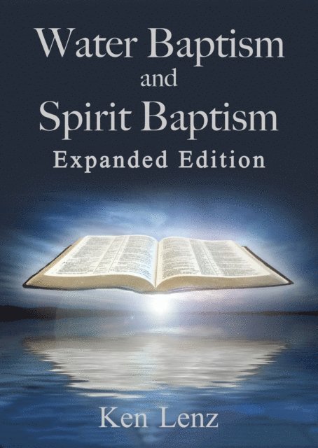 Ken Lenz - Water Baptism and Spirit Baptism: Expanded Edition: Toward a Proper Understanding and Application of God's Word, E-bok. Tillgänglighet: Lägg i varukorg