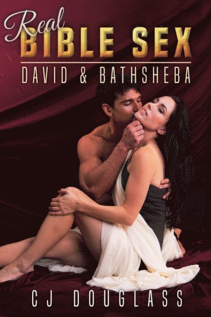 CJ Douglass - Real Bible Sex: David & Bathsheba, E-bok