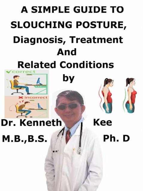 Kenneth Kee - Simple Guide to Slouching Posture, Diagnosis, Treatment and Related Conditions, E-bok. Tillgänglighet: Lägg i varukorg