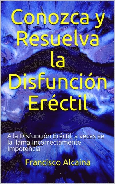 Francisco Alcaina - Conozca y Resuelva la Disfuncion Erectil, E-bok