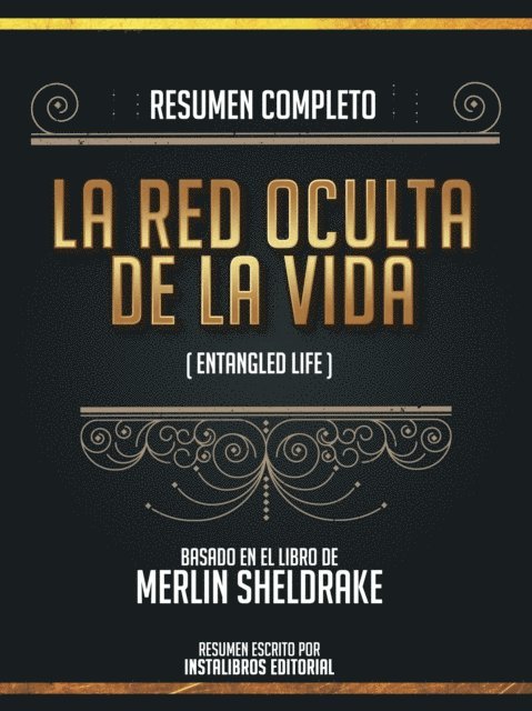 Instalibros Editorial - Resumen Completo: La Red Oculta De La Vida (Entangled Life) - Basado En El Libro De Merlin Sheldrake, E-bok