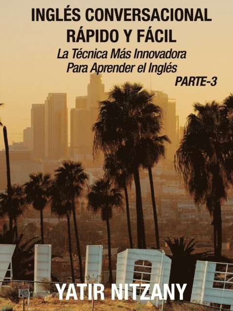 Yatir Nitzany - Ingles Conversacional Rapido y Facil - Parte III: La Tecnica Mas Innovadora Para Aprender el Ingles, E-bok