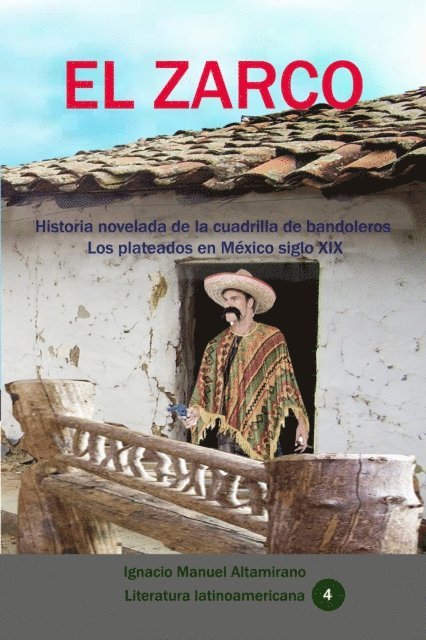 Ignacio Manuel Altamirano - El zarco Historia novelada de la cuadrilla de bandoleros Los plateados en Mexico siglo XIX, E-bok