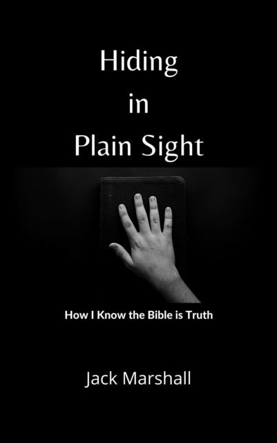 Jack Marshall - Hiding in Plain Sight - How I Know the Bible Is Truth, E-bok