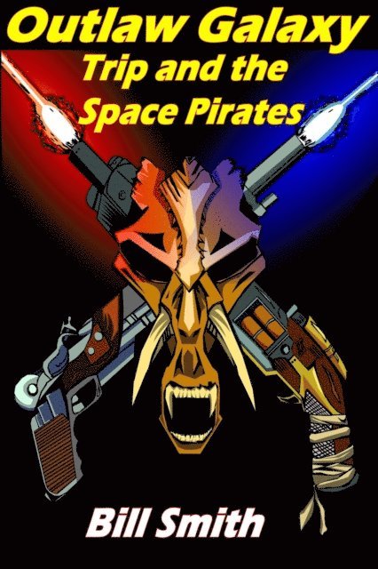 Bill Smith - Outlaw Galaxy: Trip and the Space Pirates, E-bok