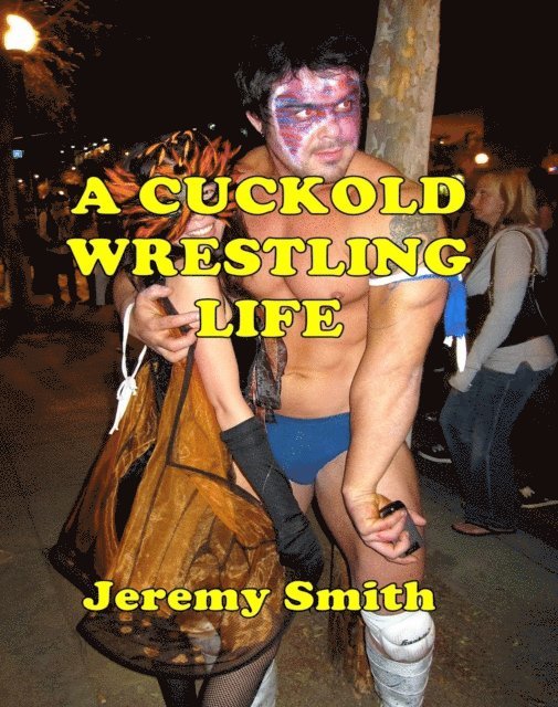 Jeremy Smith - Cuckold Wrestling Life, E-bok