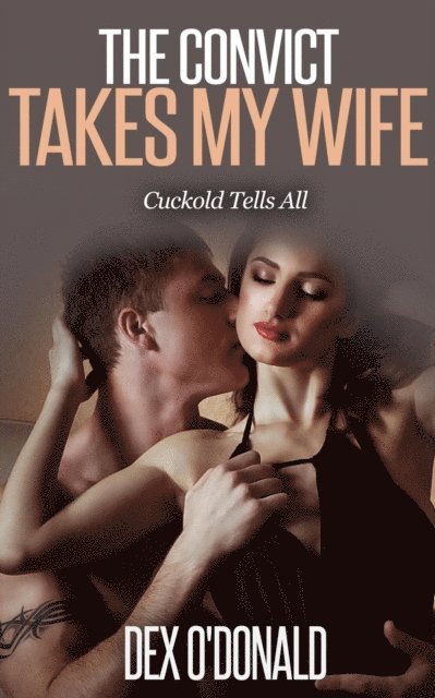 Dex O'Donald - Convict Takes My Wife: Cuckold Tells All, E-bok. Tillgänglighet: Lägg i varukorg