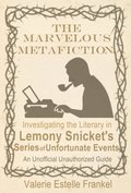 Marvelous Metafiction: Investigating the Literary in Lemony Snicket's Series of Unfortunate Events