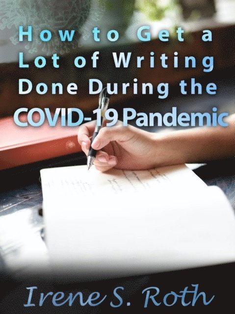 Irene S. Roth - How to Get a Lot of Writing Done During the Covid-19 Pandemic, E-bok. Tillgänglighet: Lägg i varukorg